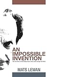An Impossible Invention: The True Story of the Energy Source that Could Change the World