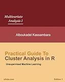 Practical Guide to Cluster Analysis in R: Unsupervised Machine Learning (Multivariate Analysis Book 1)