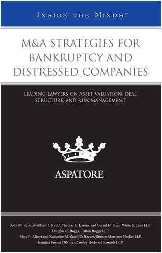 M&A Strategies for Bankruptcy and Distressed Companies: Leading Lawyers on Asset Valuation, Deal Structure, and Risk Management (Inside the Minds)