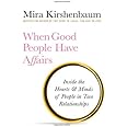 When Good People Have Affairs: Inside the Hearts & Minds of People in Two Relationships