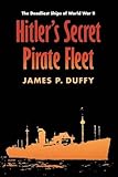 Hitler's Secret Pirate Fleet: The Deadliest Ships of World War II