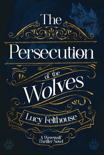 The Persecution of the Wolves: A Werewolf Thriller Novel
