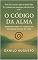 Livro O CÓDIGO DA ALMA: Desperte o Poder da Consciência e Reescreva sua Realidade