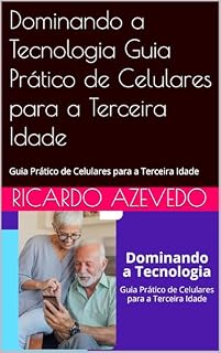 Livro Dominando a Tecnologia Guia Prático de Celulares para a Terceira Idade: Guia Prático de Celulares para a Terceira Idade