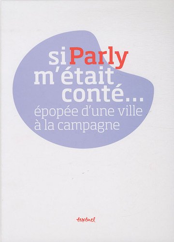 Si Parly m'était conté... : Epopée d'une ville à la campagne by Camille Meyer-Léotard