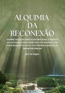 Livro Alquimia da Reconexão: Quebre ciclos de sabotagem emocional e resgate sua confiança para criar uma vida alinhada com o que realmente deseja, sem fórmulas mágicas ou promessas irreais.