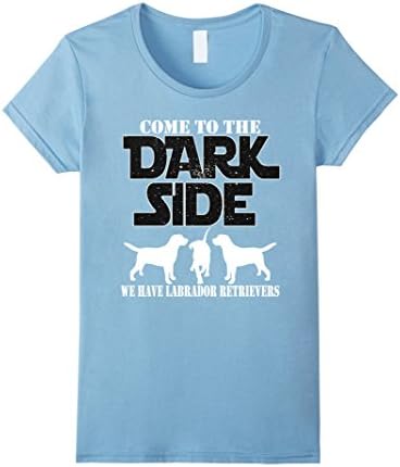 Womens Pet products - Come To The Dark Side We Have Labrador Tees Small Baby Blue