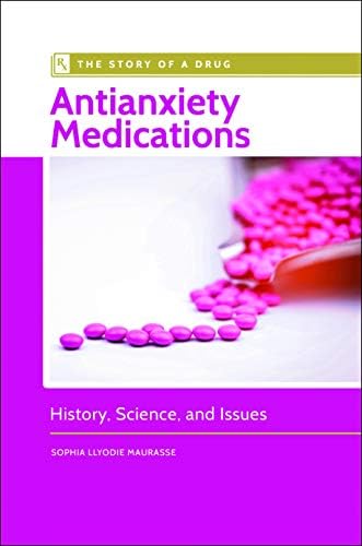 Antianxiety Medications: History, Science, and Issues (The Story of a Drug) Hardcover – 31 Jul 2019