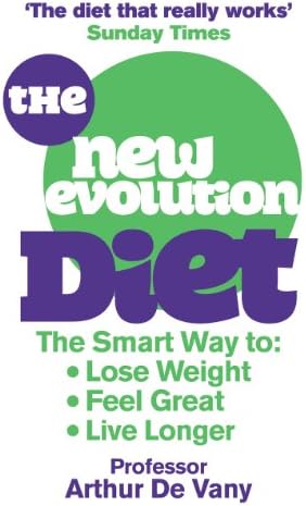 The New Evolution Diet: The Smart Way to Lose Weight, Feel Great and Live Longer