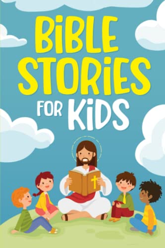 Bible Stories for Kids: Timeless Christian Stories to Grow in God's Love: Classic Bedtime Tales for Children of Any Age (Short Stories for Kids)