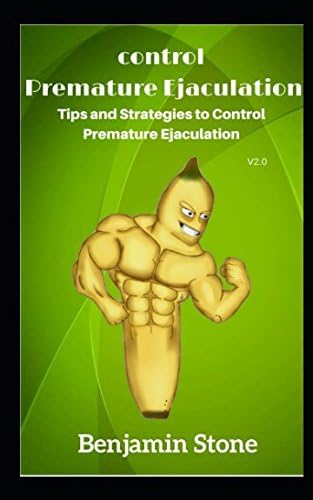 Control Premature Ejaculation: Tips and Strategies to Control Premature Ejaculation