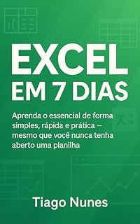 Livro Excel em 7 Dias: Aprenda o essencial de forma simples, rápida e prática — mesmo que você nunca tenha aberto uma planilha