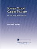 Image de Nouveau Manuel Complet d'escrime,: Ou, Traité de l'art de Faire des Armes, (French Edition)
