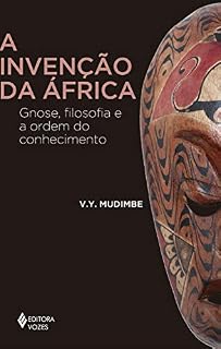 Livro A invenção da África: Gnose, filosofia e a ordem do conhecimento (África e os Africanos)