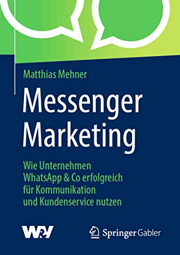 Messenger Marketing: Wie Unternehmen WhatsApp & Co erfolgreich für Kommunikation und Kundenservice nutzen (German Edition)