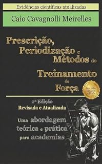 Livro Prescrição, Periodização e Métodos do Treinamento de Força: 2ª Edição (Prescrição Inteligente do Treinamento de Força: Tudo o Que Você Precisa Saber Livro 1)