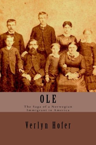 Ole: The Saga of a Norwegian Immigrant in America by Verlyn Hofer