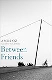 Between Friends by Amos Oz, Sondra Silverston