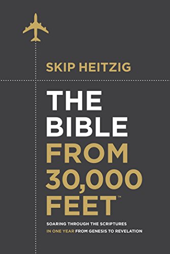 The Bible from 30,000 FeetTM: Soaring Through the Scriptures in One Year from Genesis to Revelation by [Heitzig, Skip]