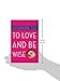 To Love and Be Wise