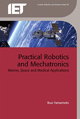 Practical Robotics and Mechatronics: Marine, space and medical applications (Co…