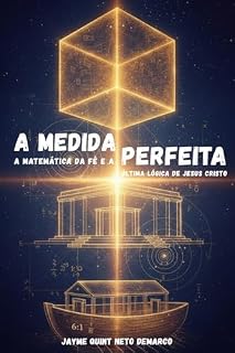 Livro A Medida Perfeita: A Matemática da Fé e a Última Lógica de Jesus Cristo