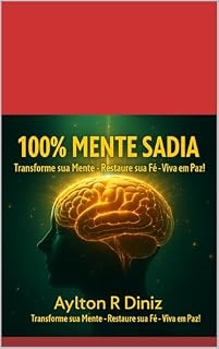 Livro 100% MENTE SADIA...: TRANFORME SUA MENTE- RENOVE SUA FÉ- VIVA EM PAZ