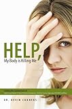 Image de Help, My Body is Killing Me: Solving the Connections of Autoimmune Disease to Thyroid Problems, Fibromyalgia, Infertility, Anxiety, Depression, ADD/AD