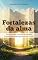 Livro Fortalezas da Alma: Como Perdoar Traumas Do Passado E Viver A Liberdade Emocional Em Cristo