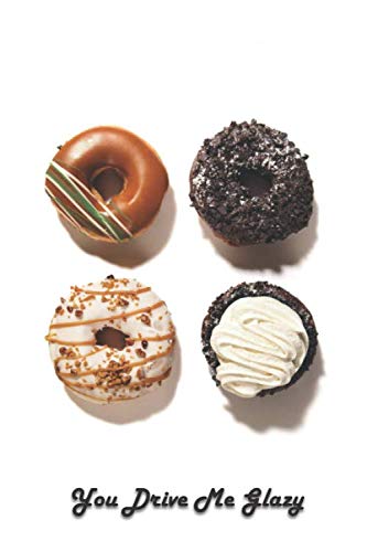 You Drive Me Glazy: 6 x 9 inch 120 Pages Lined Journal, Diary and Notebook for People Who Love To Eat, Bake and Enjoy Sweet Treats -  Sweetcakes Books, Paperback