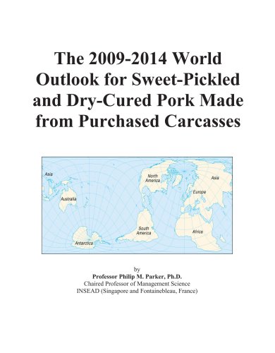 The 2009-2014 World Outlook for Sweet-Pickled and Dry-Cured Pork Made from Purchased Carcasses -  Icon Group, eBook