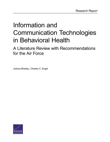 Download Information and Communication Technologies in Behavioral Health: A Literature Review with Recommendations for the Air Force Download Information and Communication Technologies in Behavioral Health: A Literature Review with Recommendations for the Air Force