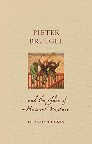 Pieter Bruegel and the Idea of Human Nature (Renaissance Lives) by Elizabeth Alice Honig