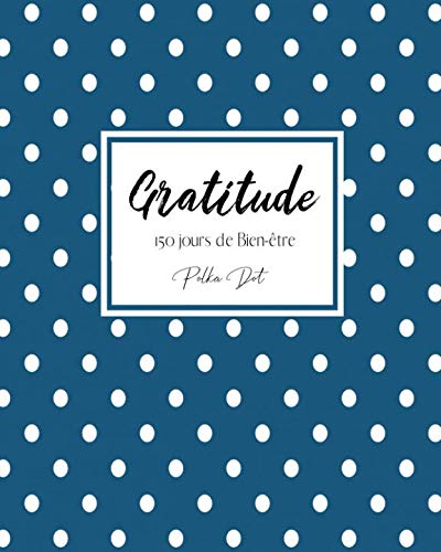 Gratitude: Un carnet de gratitude pour 150 jours de bien-être (French Edition) by Création Bien-être