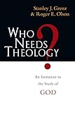 Who Needs Theology?: An Invitation to the Study of God by 