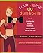 Smart Girls Do Dumbbells: 30 Minutes, 30 Days, 30 Ways -- Develop the Leanest, Healthiest, Sexiest B by Judith Sherman-Wolin