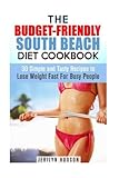The Budget-Friendly South Beach Diet Cookbook: 30 Simple and Tasty Recipes to Lose Weight Fast For B by 