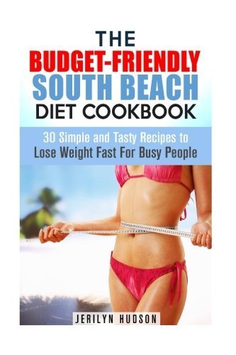 The Budget-Friendly South Beach Diet Cookbook: 30 Simple and Tasty Recipes to Lose Weight Fast For B by (Mass Market Paperback)