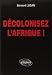 Decoloniser l'Afrique ! by