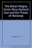 Front cover for the book The Maori Magna Carta: New Zealand Law and the Treaty of Waitangi by Paul McHugh
