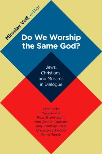 Do We Worship the Same God?: Jews, Christians, and Muslims in Dialogue