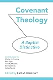 COVENANT THEOLOGY: A Baptist Distinctive by 