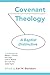 COVENANT THEOLOGY: A Baptist Distinctive by 