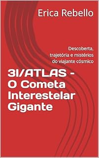 Livro 3I/ATLAS – O Cometa Interestelar Gigante: Descoberta, trajetória e mistérios do viajante cósmico