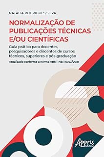 Livro Normalização de Publicações Técnicas e/ou Científicas: Guia Prático para Docentes, Pesquisadores e Discentes de Cursos Técnicos, Superiores e Pós-Graduação: ... Conforme a Norma ABNT NBR 6023/2018