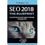 SE0 2018: The Blueprint: Learn The Best Search Engine Marketing Strategies Fast (Search Engine Optimization Book For Beginners)