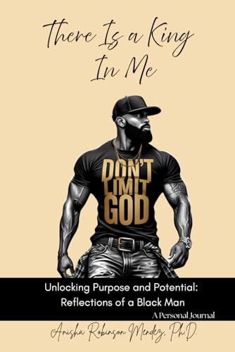 There Is A King In Me: Unlocking Purpose and Potential - Reflections of a Black…