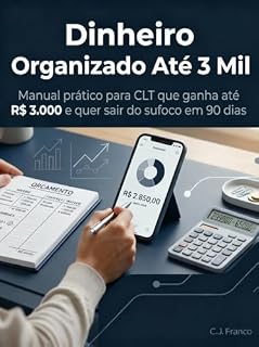 Livro Dinheiro Organizado Até 3 Mil: Manual prático para CLT que ganha até R$ 3.000 e quer sair do sufoco em 90 dias
