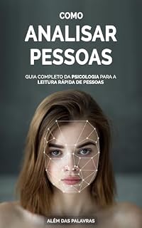 Livro COMO ANALISAR PESSOAS: Como Ler Pessoas, Decifrar a Linguagem Corporal e Influenciar Comportamentos com Técnicas da Psicologia Moderna