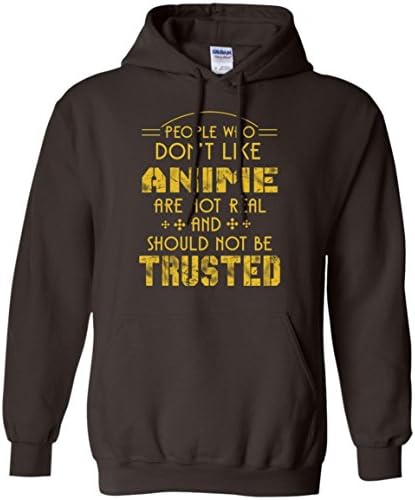 Anime Men Hoodie People Who Don'T Like Anime Are Not Real And Should Not Be Trusted For Yourself, Friends, Lover, Colleague Who Are Likes Anime On Christmas, Their Birthday Or Occasion Special